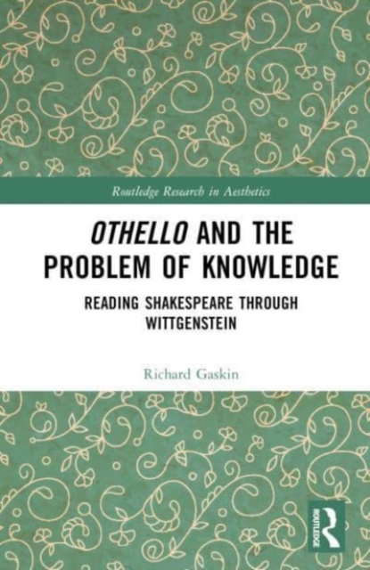 Othello and the Problem of Knowledge : Reading Shakespeare through Wittgenstein, Hardback Book
