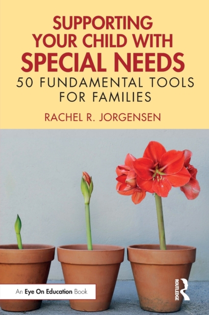 Supporting Your Child with Special Needs : 50 Fundamental Tools for Families, Paperback / softback Book