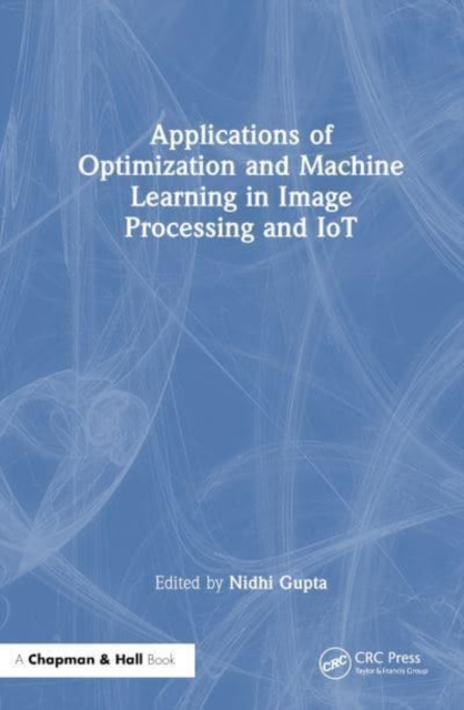 Applications of Optimization and Machine Learning in Image Processing and IoT, Paperback / softback Book