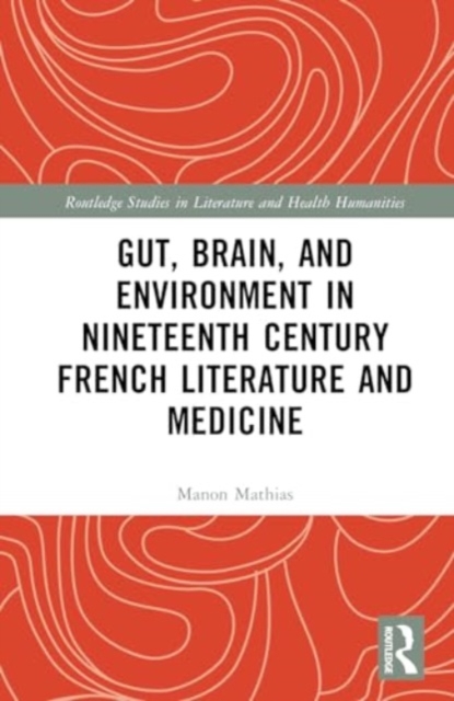Gut, Brain, and Environment in Nineteenth-Century French Literature and Medicine, Hardback Book