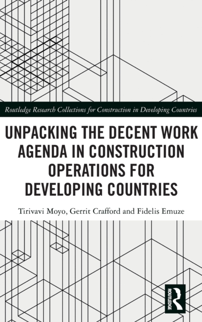 Unpacking the Decent Work Agenda in Construction Operations for Developing Countries, Hardback Book