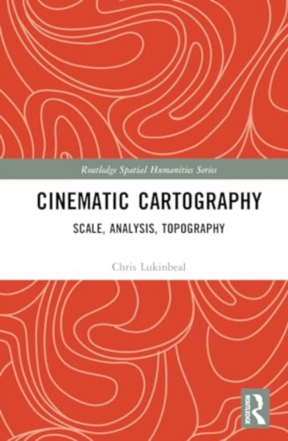 Cinematic Cartography : Scale, Analysis, Topography, Hardback Book