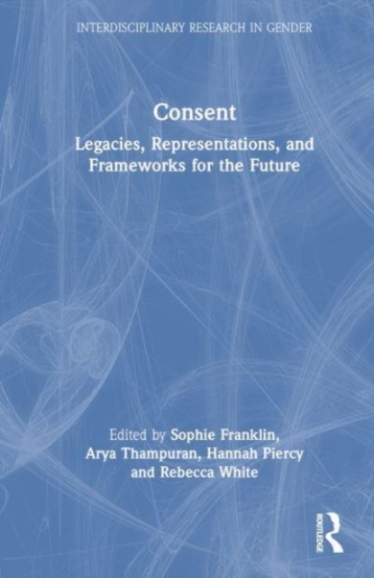 Consent : Legacies, Representations, and Frameworks for the Future, Hardback Book