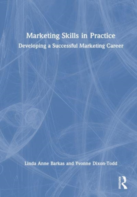 Marketing Skills in Practice : Developing a Successful Marketing Career, Hardback Book