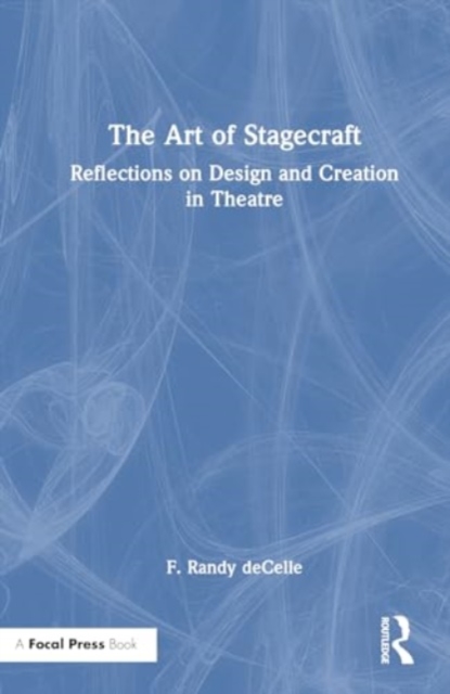 The Art of Stagecraft : Reflections on Design and Creation in Theatre, Hardback Book