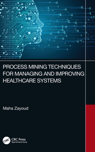 Process Mining Techniques for Managing and Improving Healthcare Systems, Hardback Book