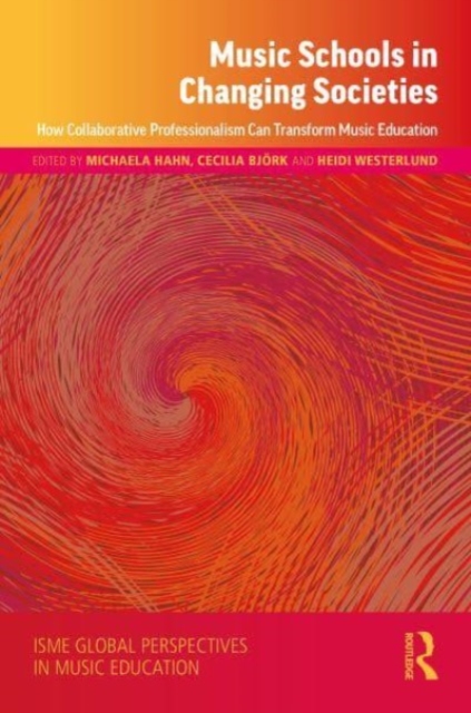 Music Schools in Changing Societies : How Collaborative Professionalism Can Transform Music Education, Hardback Book