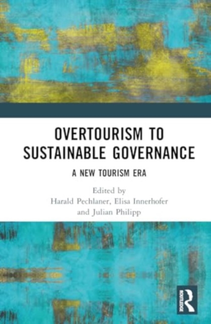 From Overtourism to Sustainability Governance : A New Tourism Era, Hardback Book