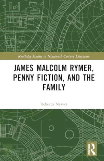 James Malcolm Rymer, Penny Fiction, and the Family, Hardback Book