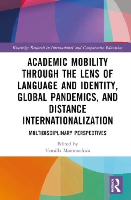 Academic Mobility through the Lens of Language and Identity, Global Pandemics, and Distance Internationalization : Multidisciplinary Perspectives, Hardback Book