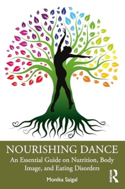 Nourishing Dance : An Essential Guide on Nutrition, Body Image, and Eating Disorders, Paperback / softback Book