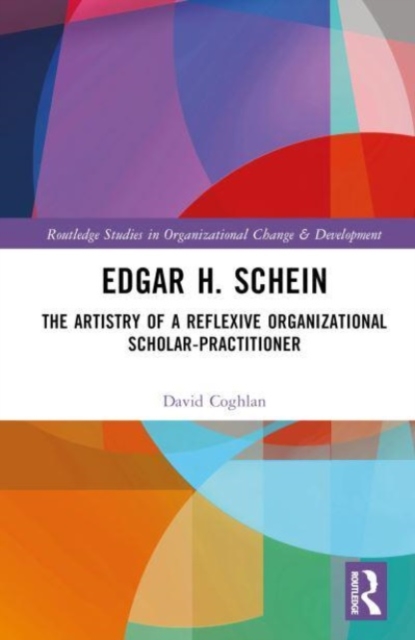 Edgar H. Schein : The Artistry of a Reflexive Organizational Scholar-Practitioner, Hardback Book