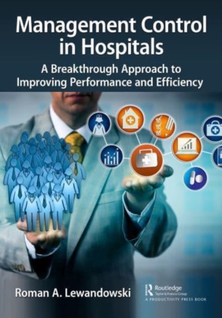 Management Control in Hospitals : A Breakthrough Approach to Improving Performance and Efficiency, Paperback / softback Book