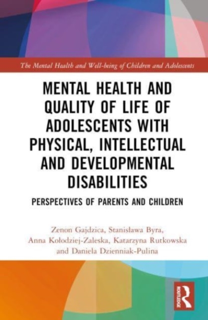 Mental Health and Quality of Life of Adolescents with Physical, Intellectual and Developmental Disabilities : Perspectives of Parents and Children, Hardback Book