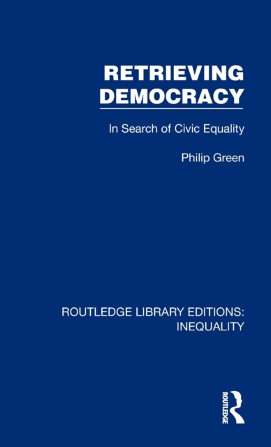 Retrieving Democracy : In Search of Civic Equality, Hardback Book