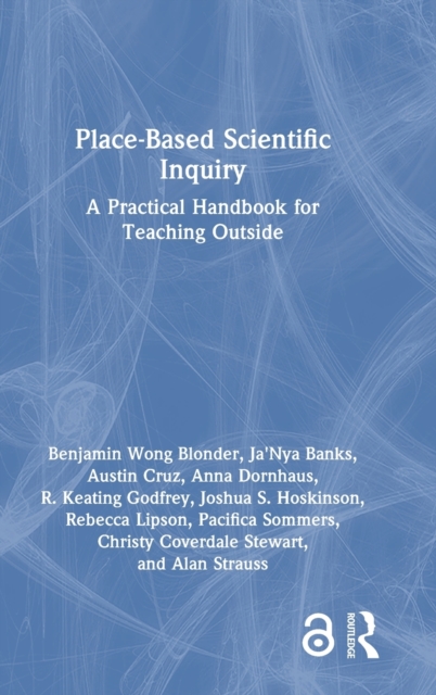 Place-Based Scientific Inquiry : A Practical Handbook for Teaching Outside, Hardback Book