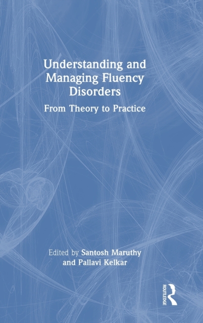 Understanding and Managing Fluency Disorders : From Theory to Practice, Hardback Book