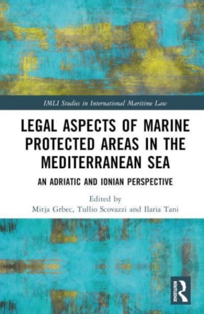 Legal Aspects of Marine Protected Areas in the Mediterranean Sea : An Adriatic and Ionian Perspective, Hardback Book