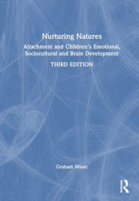 Nurturing Natures : Attachment and Children's Emotional, Sociocultural and Brain Development, Hardback Book