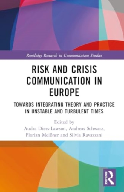 Risk and Crisis Communication in Europe : Towards Integrating Theory and Practice in Unstable and Turbulent Times, Hardback Book