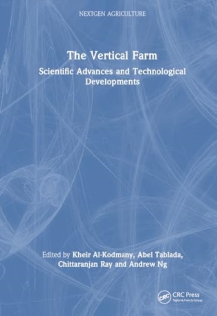 The Vertical Farm : Scientific Advances and Technological Developments, Hardback Book