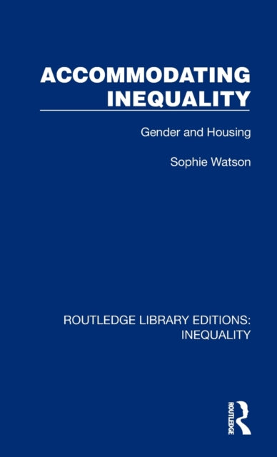 Accommodating Inequality : Gender and Housing, Hardback Book
