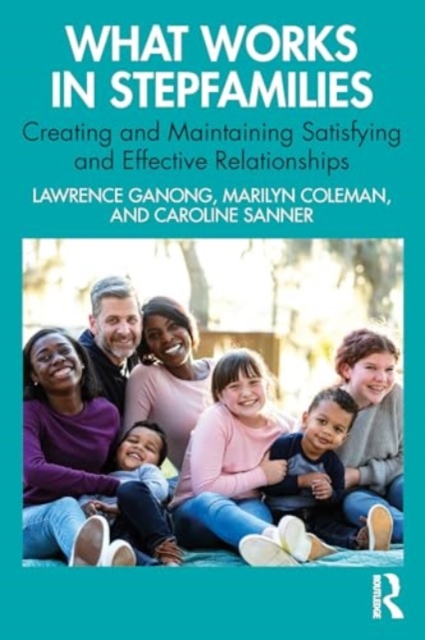 What Works in Stepfamilies : Creating and Maintaining Satisfying and Effective Relationships, Paperback / softback Book