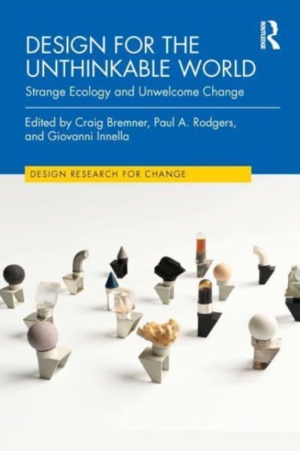 Design for the Unthinkable World : Strange Ecology and Unwelcome Change, Hardback Book