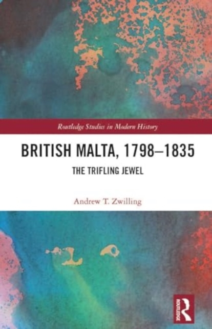 British Malta, 1798–1835 : The Trifling Jewel, Hardback Book
