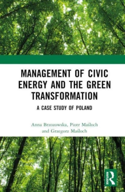 Management of Civic Energy and the Green Transformation : A Case Study of Poland, Hardback Book