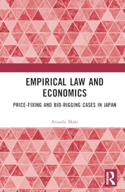 Empirical Law and Economics : Price-Fixing and Bid-Rigging Cases in Japan, Hardback Book