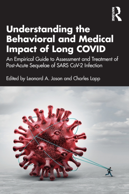 Understanding the Behavioral and Medical Impact of Long COVID : An Empirical Guide to Assessment and Treatment of Post-Acute Sequelae of SARS CoV-2 Infection, Paperback / softback Book