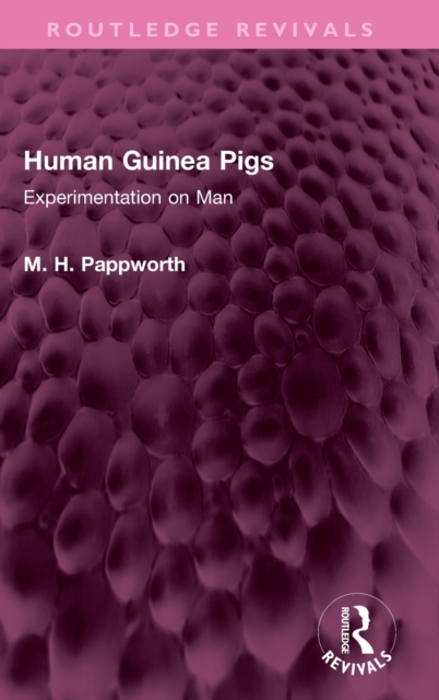 Human Guinea Pigs : Experimentation on Man, Hardback Book