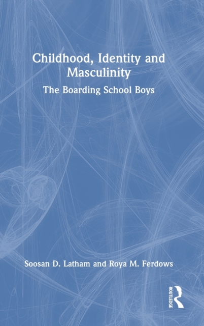 Childhood, Identity and Masculinity : The Boarding School Boys, Hardback Book