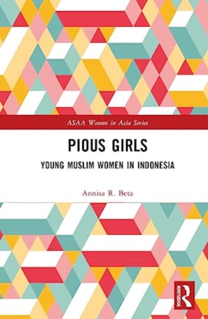 Pious Girls : Young Muslim Women in Indonesia, Hardback Book