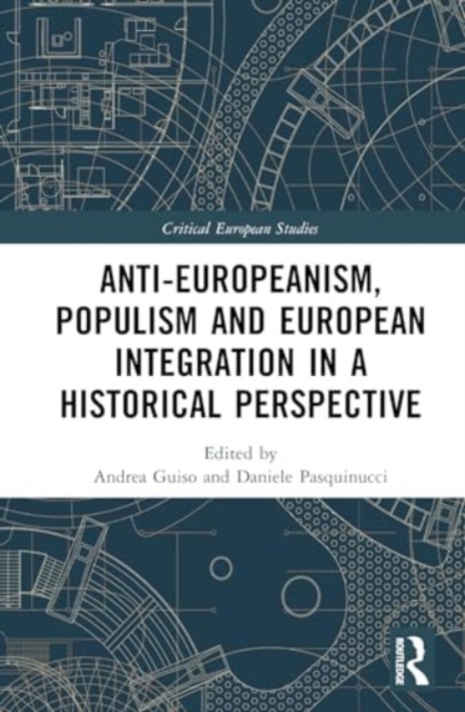 Anti-Europeanism, Populism and European Integration in a Historical Perspective, Hardback Book
