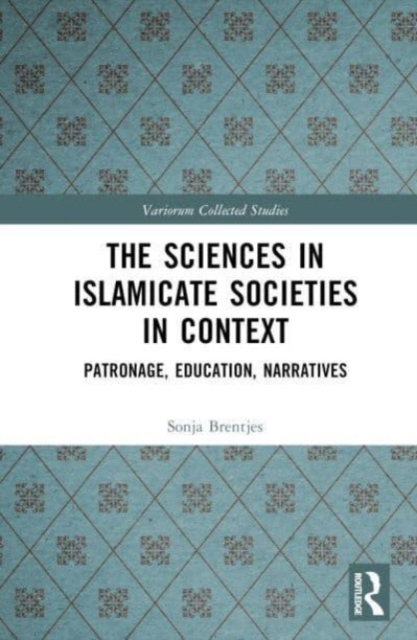 The Sciences in Islamicate Societies in Context : Patronage, Education, Narratives, Hardback Book