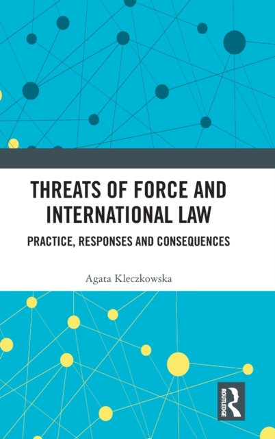 Threats of Force and International Law : Practice, Responses and Consequences, Hardback Book