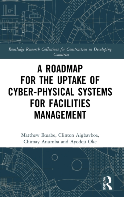 A Roadmap for the Uptake of Cyber-Physical Systems for Facilities Management, Hardback Book