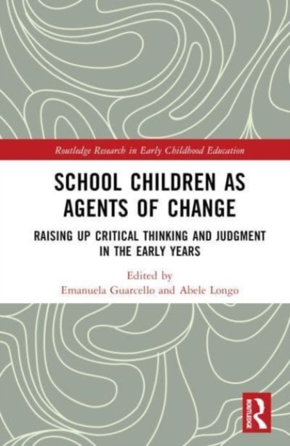 School Children as Agents of Change : Raising up Critical Thinking and Judgement in the Early Years, Hardback Book