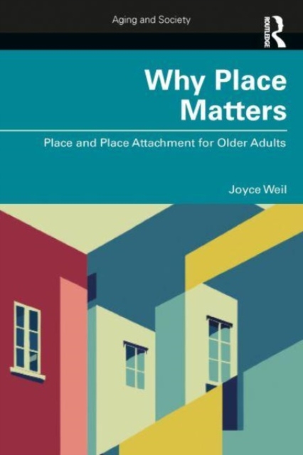Why Place Matters : Place and Place Attachment for Older Adults, Paperback / softback Book