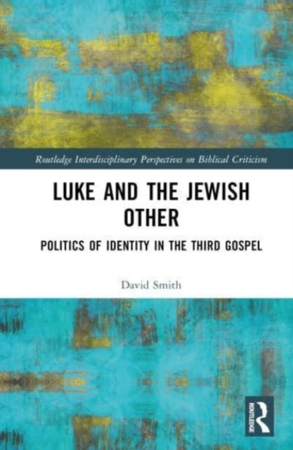 Luke and the Jewish Other : Politics of Identity in the Third Gospel, Hardback Book