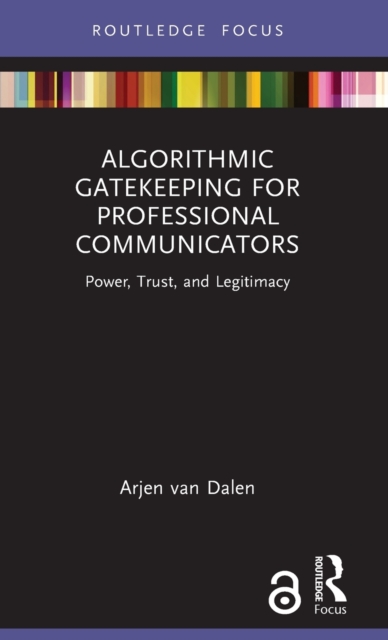 Algorithmic Gatekeeping for Professional Communicators : Power, Trust, and Legitimacy, Hardback Book