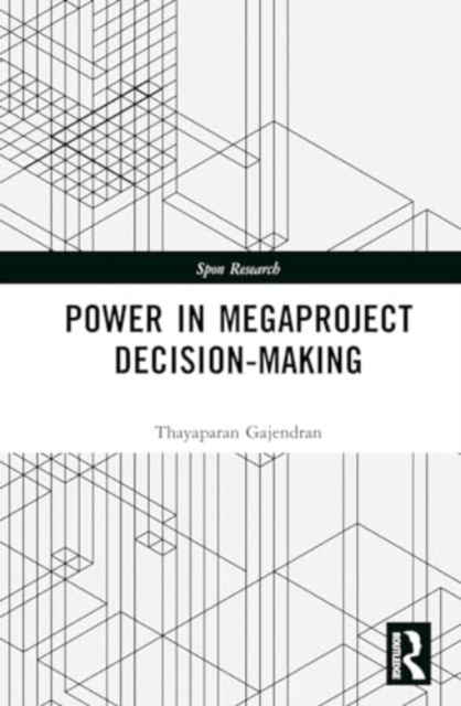 Power in Megaproject Decision-making : A Governmentality Approach, Hardback Book