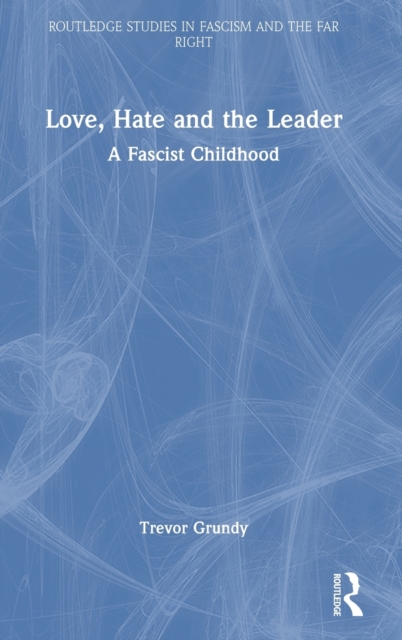 Love, Hate and the Leader : A Fascist Childhood, Hardback Book