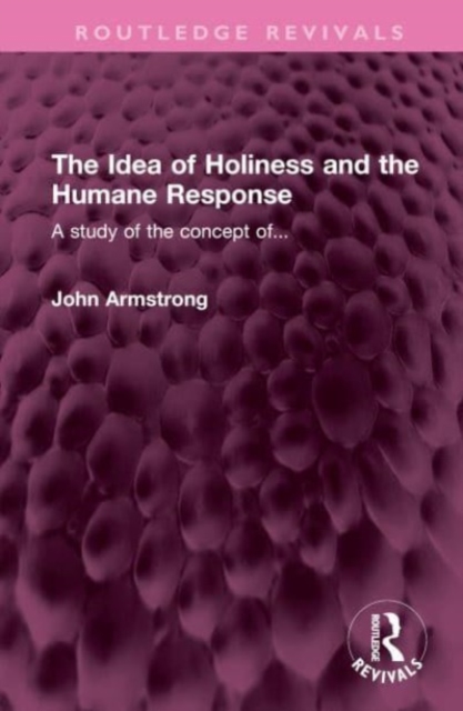 The Idea of Holiness and the Humane Response : A study of the concept of..., Hardback Book