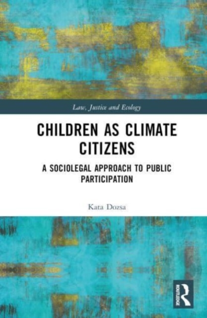 Children as Climate Citizens : A Sociolegal Approach to Public Participation, Hardback Book