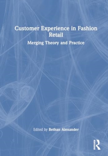 Customer Experience in Fashion Retailing : Merging Theory and Practice, Hardback Book