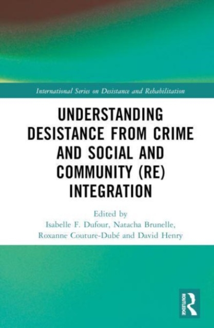 Understanding Desistance from Crime and Social and Community (Re)integration, Hardback Book
