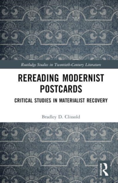 Rereading Modernist Postcards : Critical Studies in Materialist Recovery, Hardback Book